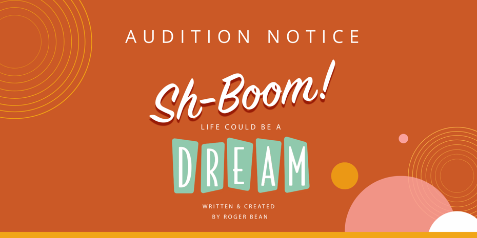 AUDITIONS: Sh-boom! Life Could Be a Dream Created by Roger Bean